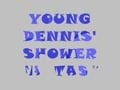 Dennis\\\\\\\' Shower Fantasy