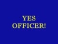 Yes officer