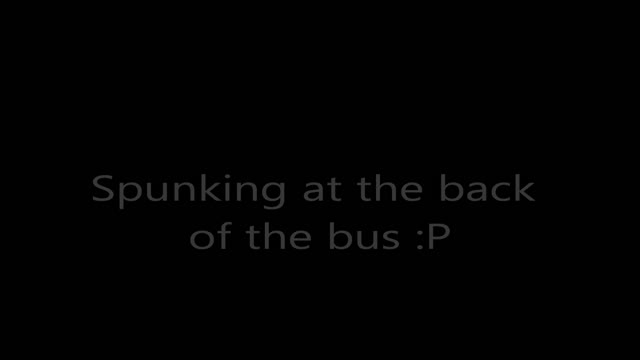 Spunking at the back of the bus